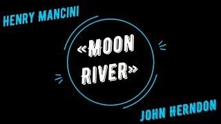 «Moon River»  Henry Mancini, John Herndon "Johnny" Mercer, аранж. Николай Печкуров