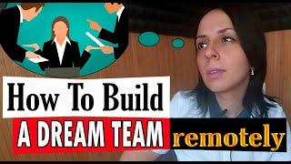 How To BUILD A DREAM TEAM Remotely