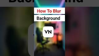 How to Blur Background in VN App | Easy Tutorial #shorts #vnvideoediting
