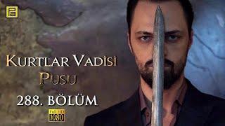 Kurtlar Vadisi Pusu 288.Bölüm l FULL HD YENİ