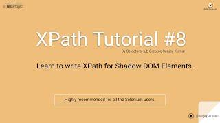 Xpath Tutorial #8: Learn to write XPath for Shadow DOM Elements.