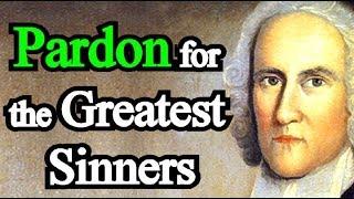 Pardon for the Greatest Sinners - Jonathan Edwards