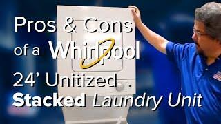 Pros and Cons of Whirlpool 24' Stacked Laundry Unit -  Is it worth it?