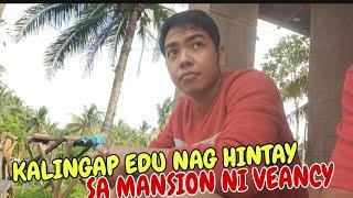 KALINGAP EDU NAGHINTAY KAY VEANCY SA MANSION