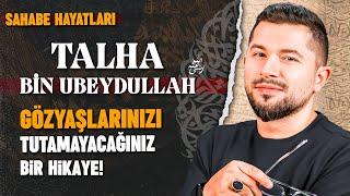 Gözyaşlarınızı Tutamayacağınız Bir Hikaye | Talha b. Ubeydullah