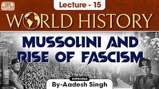 Mussolini & Rise of Fascism | world History series | Lecture - 15 | UPSC GS History by Aadesh Singh