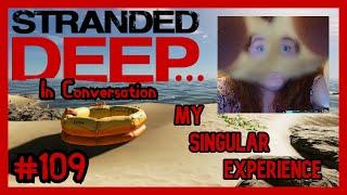 My Singular Experience | Stranded Deep... In Conversation