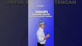 Mimpi Anwar Hafid untuk Sulawesi Tengah