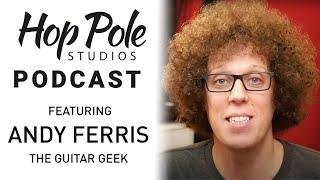 ANDY FERRIS - The Guitar Geek! | The Hop Pole Podcast #073