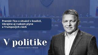 V politike: Premiér Fico o situácii v koalícii, Ukrajine aj ruskom plyne a Trumpových clách