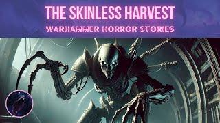 The Skinless Harvest | Warhammer 40k Scary & Horror Stories