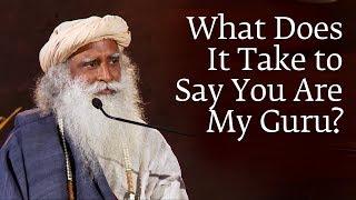 What Does It Take to Say You Are My Guru - Sadhguru