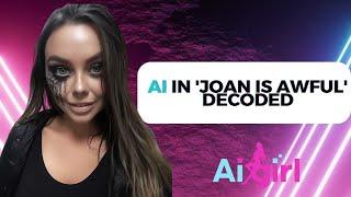 AI in 'Joan is Awful' Decoded Ai Girls | Artificial Intelligence