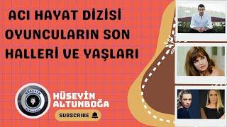 Acı Hayat Dizisi Oyuncuların Son Halleri Ve Yaşları|2005-2024