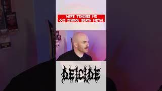 My wife teaches me old school death metal...