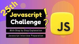 JavaScript Challenge With Step by Step Explanation | JavaScript Interview Preparation | Part 25