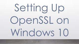 Setting Up OpenSSL on Windows 10