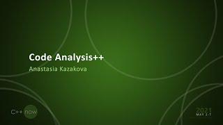 Code Analysis++ - Anastasia Kazakova - [CppNow 2021]