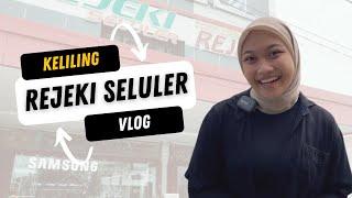 VLOG keliling semua store REJEKI SELULER & partner of REJEKI Group