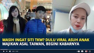 Masih Ingat Siti TKW? Dulu Viral Asuh Anak Majikan Asal Taiwan, Kini Alami Cobaan Hidup