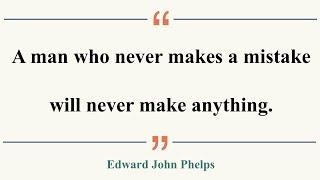 1分で味わう名言: A man who never makes a mistake will never make anything. (Edward John Phelps)