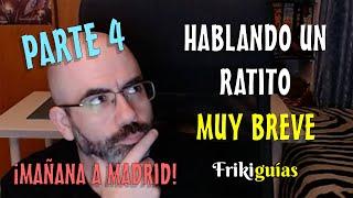 CHARLA BREVE CUARTA PARTE - ¡MAÑANA A MADRID!