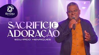 Eduardo Henriques  - Sacrifício e Adoração I Clipe Oficial