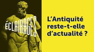 L’Antiquité reste-t-elle d’actualité ? | Éclairages