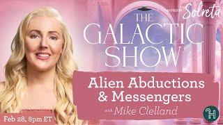 Alien Abductions & Messengers with guest Mike Clelland  The Galactic Show hosted by Solreta