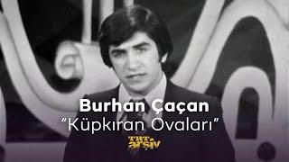 Burhan Çaçan - Küpkıran Ovaları (1978) | TRT Arşiv