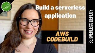 BUILDING AND TESTING A PRODUCTION READY SERVERLESS APP - with AWS CodeBuild