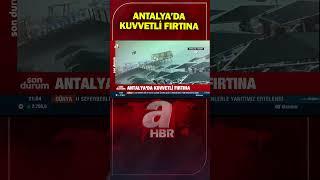 Antalya'da Kuvvetli Fırtına! | A Haber