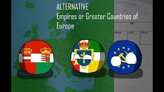 ALTERNATIVE Empires or Greater Countries of Europe