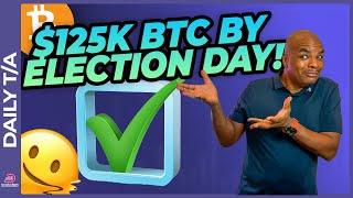 125K BTC BY ELECTION DAY!