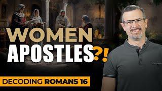 Decoding Romans: Chapter 16 - Can Women Be Pastors or Apostles? - Jim Staley