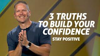 3 Truths to Build Your Confidence: Stay Positive