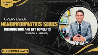 Overview of Nano-Informatics series | Introduction and Key Concepts | Lec 436 | Dr. Muhammad Naveed