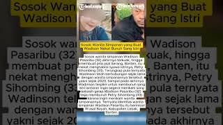 Sosok Wanita Simpanan yang Buat Wadison Nekat Bunuh Sang Istri