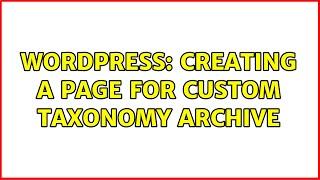 Wordpress: Creating a page for custom taxonomy archive