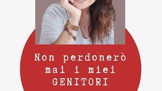 "Non perdonerò mai i miei genitori"...