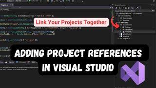 Link Your Projects Together! Adding Project References in Visual Studio