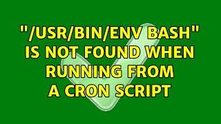 "/usr/bin/env bash" is not found when running from a cron script (2 Solutions!!)