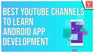 5 Best YouTube Channels to Learn Android App Development