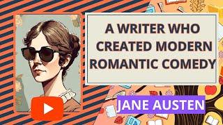 Jane Austen. A Writer Who Created Modern Romantic Comedy.