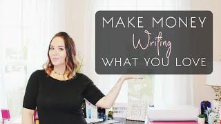 Do You Want To Make Money Writing What You Love?