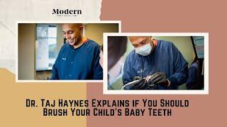 Dr. Taj Haynes Explains if You Should Brush Your Child's Baby Teeth