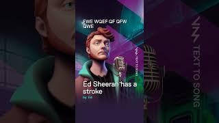 Ed Sheeran has a stroke with Voicemod Text to Song