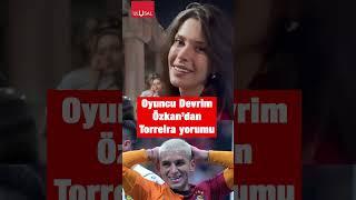 Ünlü oyuncu Devrim Özkan'dan Galatasaray maçı sonrası Lucas Torreira açıklaması #shorts #galatasaray