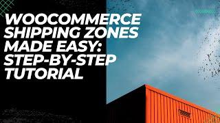 WooCommerce Shipping Zones Made Easy: Step-by-Step Tutorial!