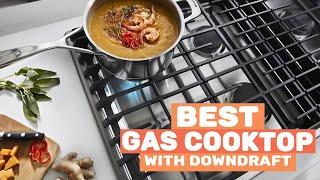 Best Gas Cooktops With Downdraft in 2022